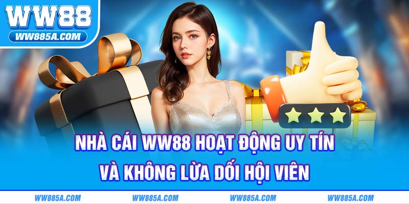 Nhà cái WW88 hoạt động uy tín và không lừa dối hội viên